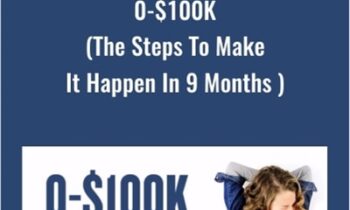 0-$100K (The Steps To Make It Happen In 9 Months )