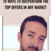 10 Ways To Outperform The Top Offers In Any Market