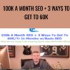 100k A Month Seo + 3 Ways To Get To 60k - Alex Becker