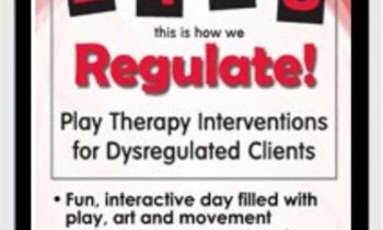 2-4-6-8 This is How We Regulate! Play Therapy Interventions for Dysregulated Clients - Tracy Turner-Bumberry