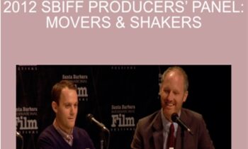 2012 SBIFF Producers’ Panel: Movers & Shakers