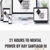 21 Hours To Mental Power by Ray Santiago III