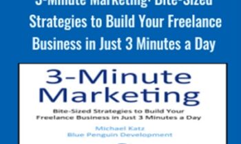 3-Minute Marketing: Bite-Sized Strategies to Build Your Freelance Business in Just 3 Minutes a Day