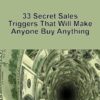 33 Secret Sales Triggers That Will Make Anyone Buy Anything