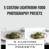 5 Custom Lightroom Food  Photography Presets