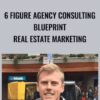 6 Figure Agency Consulting Blueprint Real Estate Marketing