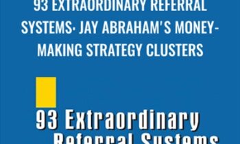 93 Extraordinary Referral Systems: Jay Abraham's Money-Making Strategy Clusters - Jay Abraham