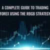 A Complete Guide To Trading FOREX using the RBGB Strategy