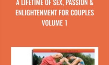 A Lifetime of Sex, Passion & Enlightenment for Couples Volume 1