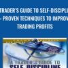 A Trader’s Guide to Self-Discipline – Proven Techniques to Improve Trading Profits - Brett Steenbarger