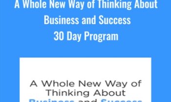 A Whole New Way of Thinking About Business and Success 30 Day Program - Michael Neill