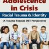 Adolescence in Crisis: Racial Trauma and Identity (A Trauma-Focused DBT Perspective) - Eboni Webb