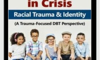 Adolescence in Crisis: Racial Trauma and Identity (A Trauma-Focused DBT Perspective) - Eboni Webb