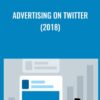Advertising on Twitter (2018) - Megan Adams