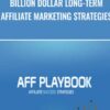 Billion Dollar Long-Term Affiliate Marketing Strategies – Aff Playbook