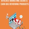 Affiliate Marketing Secrets: Earn Big Reviewing Products - John Shea