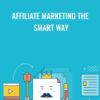 Affiliate Marketing the Smart Way - Pat Flynn
