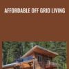 Affordable Off Grid Living - Andrew Miler