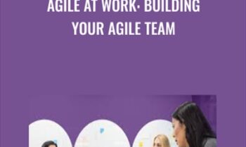 Agile at Work: Building Your Agile Team - Doug Rose