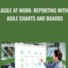 Agile at Work: Reporting with Agile Charts and Boards - Doug Rose