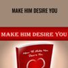 Make Him Desire You - Alex Carter