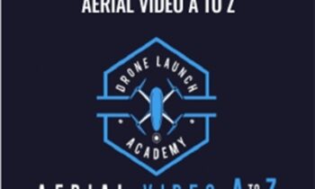 Drone Launch Academy – Aerial Video A to Z – Alex Harris