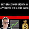 Fast-Track Your Growth By Tapping Into The Global Market - Alex Nagy