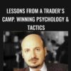 Lessons From A Trader's Camp. Winning Psychology & Tactics – Alexander Elder