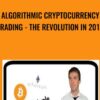Algorithmic Cryptocurrency Trading - The Revolution In 2018