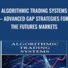 Algorithmic Trading Systems – Advanced Gap Strategies for the Futures Markets - David Bean