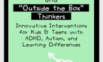 Alternative Learners and "Outside the Box" Thinkers: Innovative Interventions for Kids & Teens with ADHD, Autism, and Learning Differences - Sharon Saline