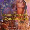 The Sexual Practices of Quodoushka: Teachings from the Nagual Tradition - Amara Charles