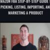 Amazon FBA Step-by-Step Guide to Picking, Listing, Importing, and Marketing a Product - Erik Rogne