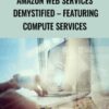 Amazon Web Services Demystified – Featuring Compute Services - Alston Godbolt