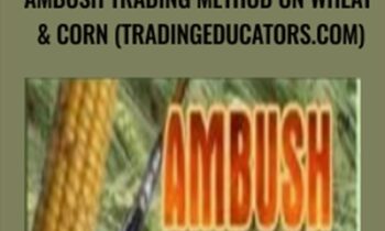 Ambush Trading Method on Wheat & Corn (tradingeducators.com) - Joe Ross