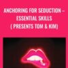 Anchoring For Seduction – Essential Skills ( presents Tom & Kim) - Ross Jeffries