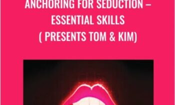 Anchoring For Seduction – Essential Skills ( presents Tom & Kim) - Ross Jeffries