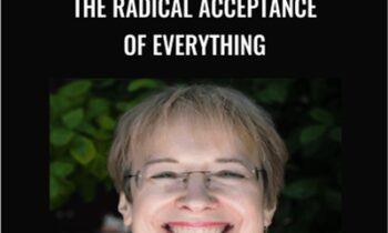 The Radical Acceptance of Everything - Ann Weiser Cornell