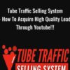Tube Traffic Selling System - How To Acquire High Quality Leads Through Youtube!!!