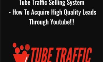 Tube Traffic Selling System - How To Acquire High Quality Leads Through Youtube!!!