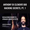 Bio Hacking Secrets, Pt. 1 - Anthony Di Clementi