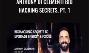 Bio Hacking Secrets, Pt. 1 - Anthony Di Clementi