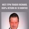 Meet ITPM Trader Richard. 850% Return in 10 Months! – Anton Kreil & ITPM