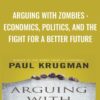 Arguing with Zombies : Economics, Politics, and the Fight for a Better Future - Paul Krugman