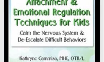 Attachment & Emotional Regulation Techniques for Kids: Calm the Nervous System & De-Escalate Difficult Behaviors - Kathee Cammisa