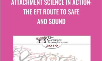 Attachment Science in Action: The EFT Route to Safe and Sound - Sue Johnson