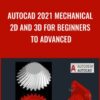 AutoCAD 2021 Mechanical 2D and 3D for Beginners to Advanced - Ujjwal Tutorial