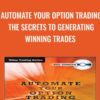 Automate Your Option Trading The Secrets to Generating Winning Trades - Price Headley