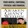 Awaken the Giant Within: How to Take Immediate Control of Your Mental, Emotional, Physical and Financial – Anthony Robbins