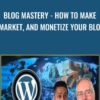 BLOG MASTERY - How to Make, Market, and Monetize your Blog - Scott Paton